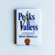 Peaks And Valleys: Making Good And Bad Times Work For You - At Work And In Life Peaks And Valleys: Making Good And Bad Times Work For You - At Work And In Life