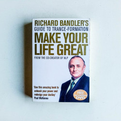 Richard Bandler's Guide to Trance-Formation: Make Your Life Great