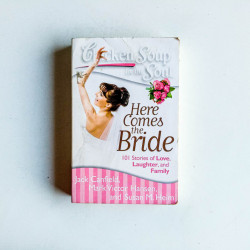 Chicken Soup for the Soul: Here Comes the Bride: 101 Stories of Love, Laughter, and Family
