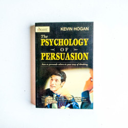 The Psychology of Persuasion: How to Persuade Others to Your Way of Thinking