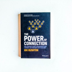 The Power of Connection: How to become a master communicator in your workplace, your head space and at your place