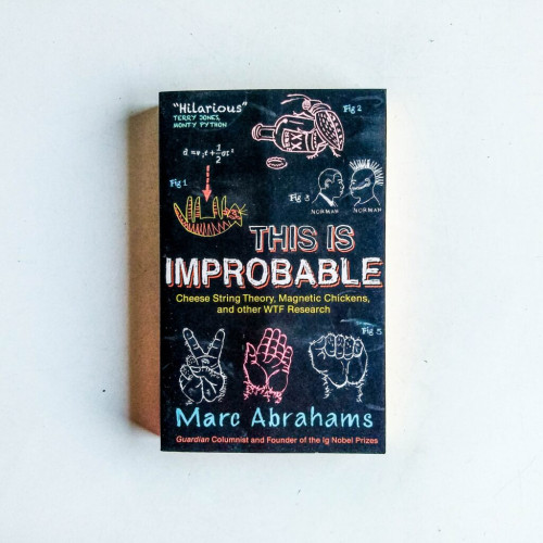 This is Improbable: Cheese String Theory, Magnetic Chickens, and Other WTF Research This is Improbable: Cheese String Theory, Magnetic Chickens, and Other WTF Research
