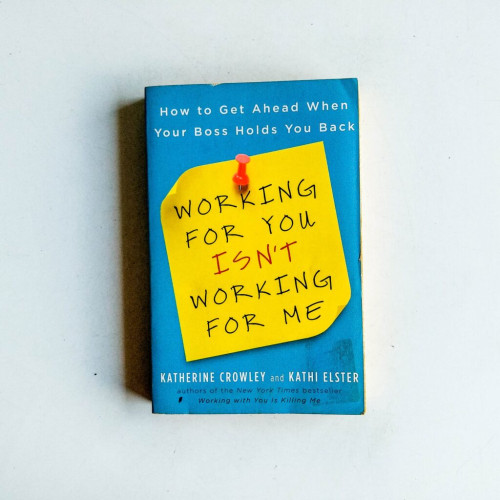 Working For You Isn't Working For Me: How to Get Ahead When Your Boss Holds You Back Working For You Isn't Working For Me: How to Get Ahead When Your Boss Holds You Back
