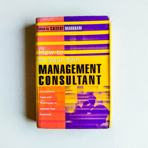 How to Be Your Own Management Consultant: Tools and Tecniques to Improve Your Business Through Internal Consulting How to Be Your Own Management Consultant: Tools and Tecniques to Improve Your Business Through Internal Consulting