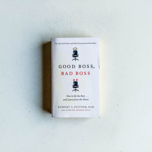 Good Boss, Bad Boss: How to Be the Best. and Learn from the Worst Good Boss, Bad Boss: How to Be the Best. and Learn from the Worst
