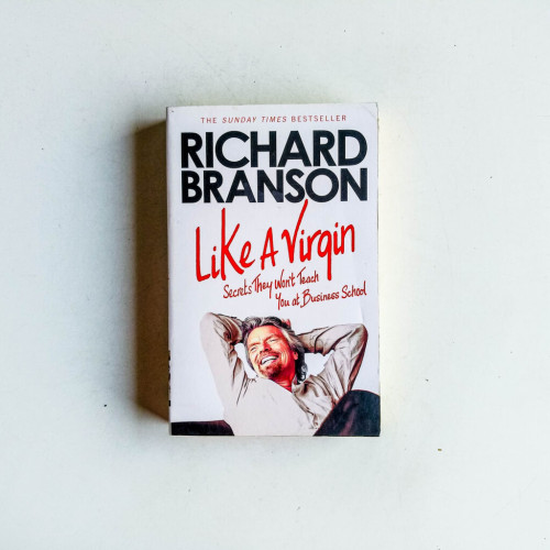 Like A Virgin: Secrets They Won’t Teach You at Business School Like A Virgin: Secrets They Won’t Teach You at Business School