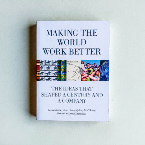 Making the World Work Better: The Ideas That Shaped a Century and a Company Making the World Work Better: The Ideas That Shaped a Century and a Company