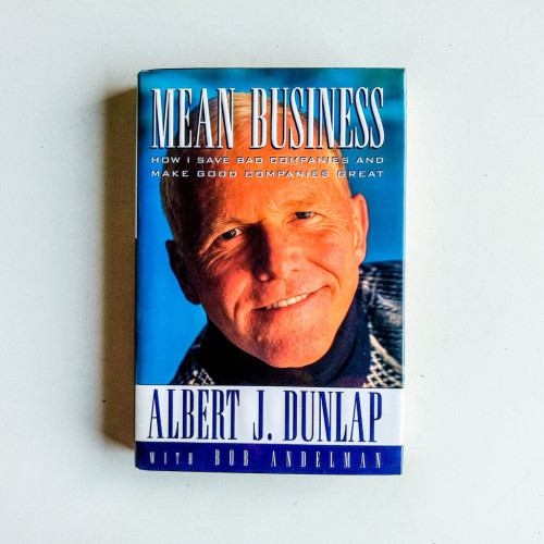 Mean Business: How I Save Bad Companies and Make Good Companies Great Mean Business: How I Save Bad Companies and Make Good Companies Great