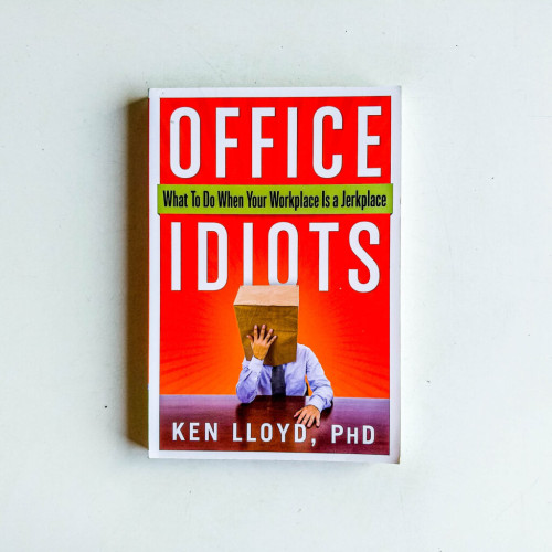Office Idiots: What to Do When Your Workplace is a Jerkplace Office Idiots: What to Do When Your Workplace is a Jerkplace