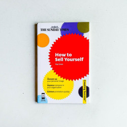 How To Sell Yourself: Sharpen Up Your Personal Image, Impress Everyone In Your Organisation, Actively Self-Promote