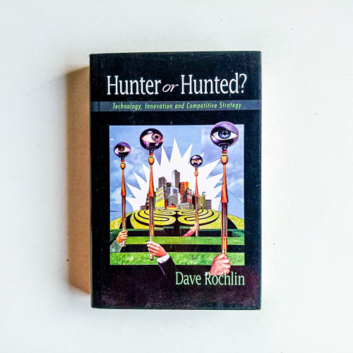 Hunter or Hunted?: Technology, Innovation and Competitive Strategy Hunter or Hunted?: Technology, Innovation and Competitive Strategy