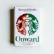 Onward: How Starbucks Fought for Its Life Without Losing Its Soul Onward: How Starbucks Fought for Its Life Without Losing Its Soul