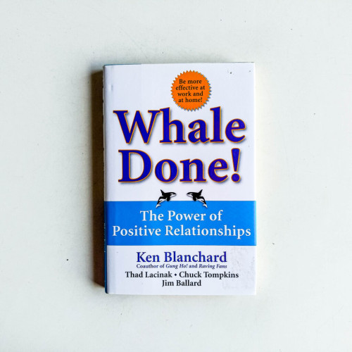 Whale Done!: The Power of Positive Relationships Whale Done!: The Power of Positive Relationships