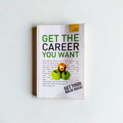 Get the Career You Want: A Teach Yourself Guide
