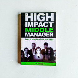 High Impact Middle Manager: Powerful Strategies to Thrive in the Middle
