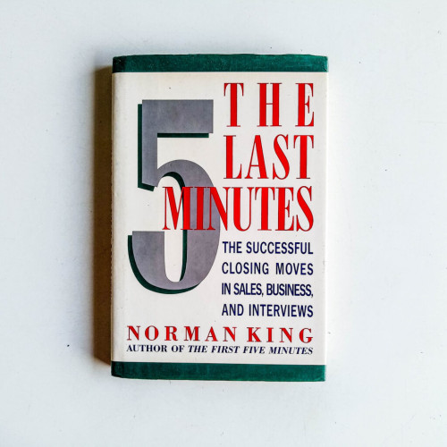 The Last Five Minutes. The Successful Closing Moves in Sales, Burinsess and Interviews The Last Five Minutes. The Successful Closing Moves in Sales, Burinsess and Interviews