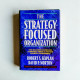 The Strategy-Focused Organization: How Balanced Scorecard Companies Thrive in the New Business Environment The Strategy-Focused Organization: How Balanced Scorecard Companies Thrive in the New Business Environment
