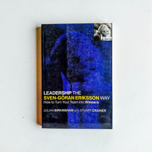 Leadership the Sven-Goran Eriksson Way: How to Turn Your Team into Winners Leadership the Sven-Goran Eriksson Way: How to Turn Your Team into Winners