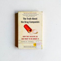 The Truth About the Drug Companies: How They Deceive Us and What to Do About It