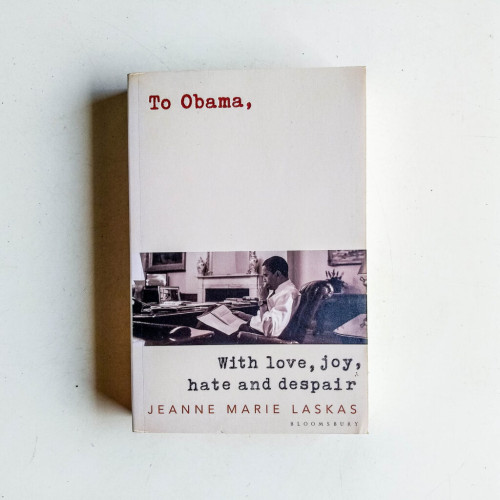 To Obama: With Love, Joy, Anger, and Hope To Obama: With Love, Joy, Anger, and Hope