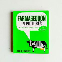 Farmageddon In Pictures: The True Cost Of Cheap Meat In Bite-Sized Pieces
