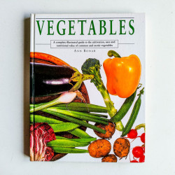 Vegetables: A Complete Illustrated Guide to the Cultivation, Uses and Nutritional Value of All Vegetables