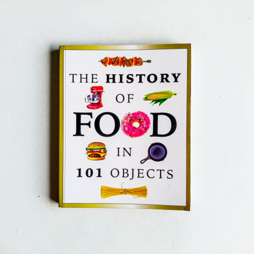 The History Of Food In 101 Objects