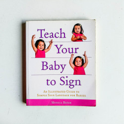 Teach Your Baby to Sign: An Illustrated Guide to Simple Sign Language for Babies