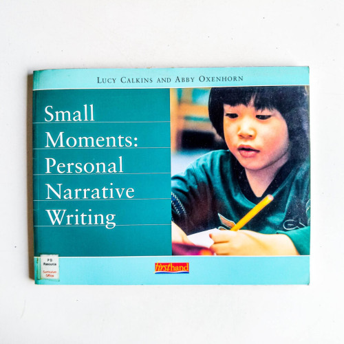 Small Moments: Personal Narrative Writing Small Moments: Personal Narrative Writing