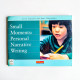 Small Moments: Personal Narrative Writing Small Moments: Personal Narrative Writing