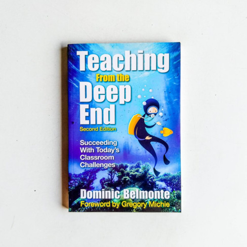 Teaching From the Deep End: Succeeding With Today's Classroom Challenges Teaching From the Deep End: Succeeding With Today's Classroom Challenges