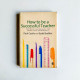 How to be a Successful Teacher: Strategies for Personal and Professional Development How to be a Successful Teacher: Strategies for Personal and Professional Development