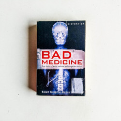 A Brief History of Bad Medicine