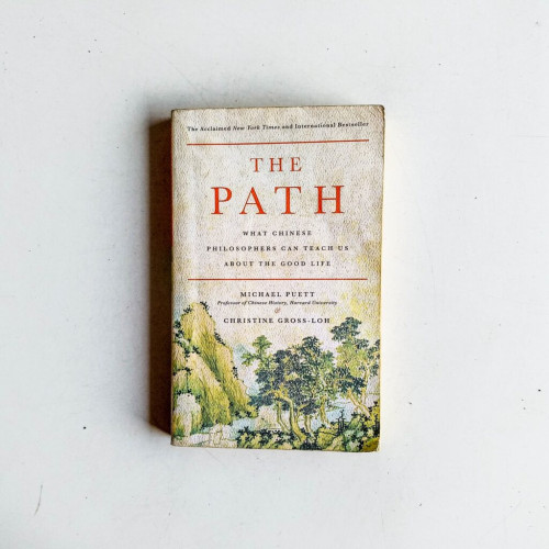 The Path: What Chinese Philosophers Can Teach Us About the Good Life The Path: What Chinese Philosophers Can Teach Us About the Good Life