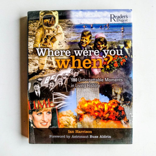 Where Were You When?: 180 Unforgettable Moments in Living History Where Were You When?: 180 Unforgettable Moments in Living History