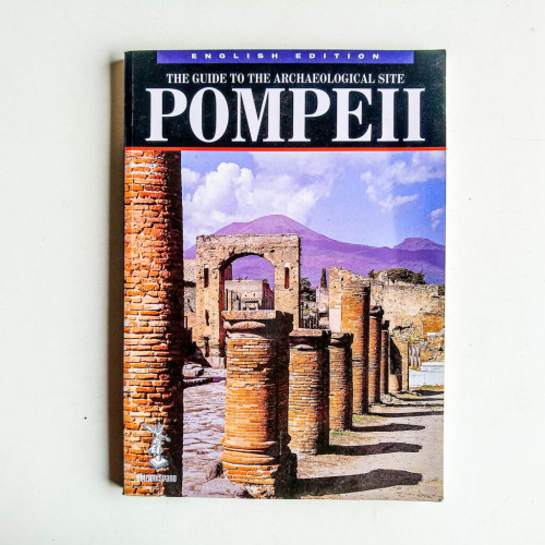 Pompeii: The Guide to the Archaeological Site Pompeii: The Guide to the Archaeological Site