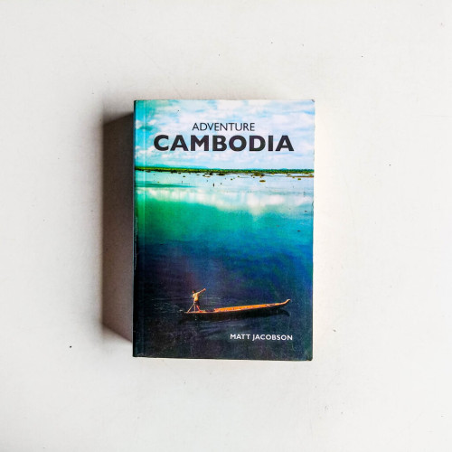 Adventure Cambodia: An Explorer's Travel Guide Adventure Cambodia: An Explorer's Travel Guide