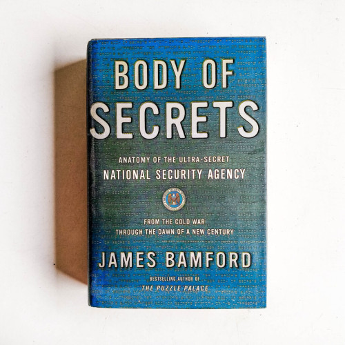Body of Secrets: Anatomy of the Ultra-Secret National Security Agency