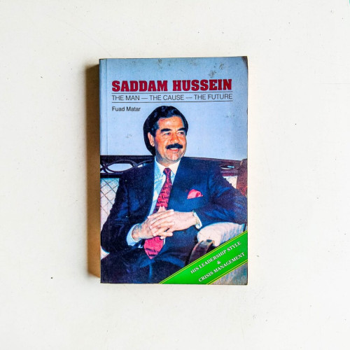 Saddam Hussein: The Man, The Cause and Future Saddam Hussein: The Man, The Cause and Future