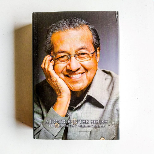 A Doctor in the House: The Memoirs of Tun Dr. Mahathir Mohamad A Doctor in the House: The Memoirs of Tun Dr. Mahathir Mohamad