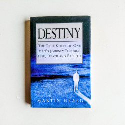Destiny: The True Story of One Man's Journey Through Life, Death and Rebirth