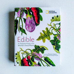 Edible: An Illistrated Guide to the World's Food Plants: An Illustrated Guide to the World's Food Plants