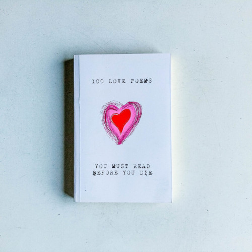 100 Love Poems You Must Read Before You Die 100 Love Poems You Must Read Before You Die