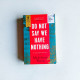 Do Not Say We Have Nothing Do Not Say We Have Nothing