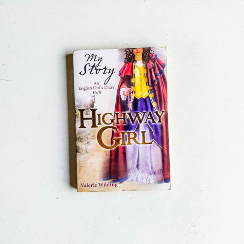 Highway Girl: An English girl's Diary 1670 (My Story) Highway Girl: An English girl's Diary 1670 (My Story)